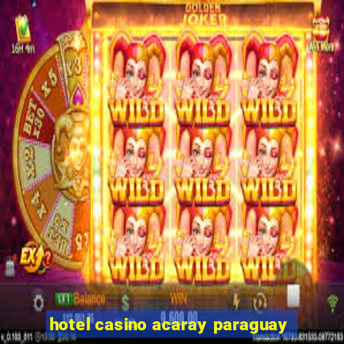 hotel casino acaray paraguay