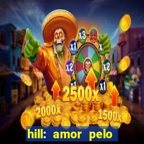 hill: amor pelo jogo online