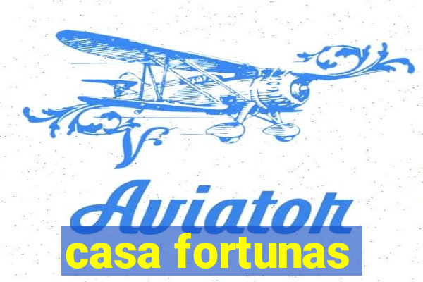 casa fortunas