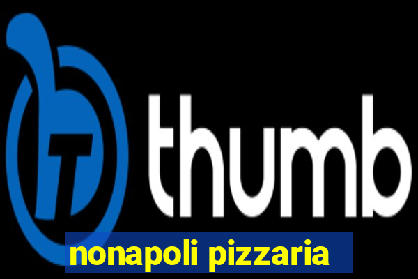 nonapoli pizzaria