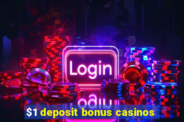 $1 deposit bonus casinos