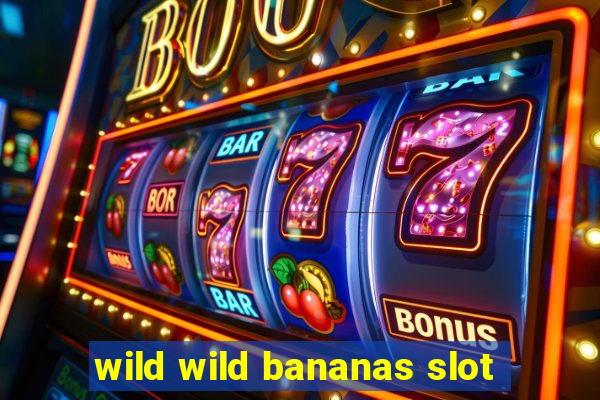 wild wild bananas slot