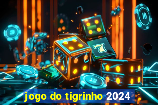 jogo do tigrinho 2024