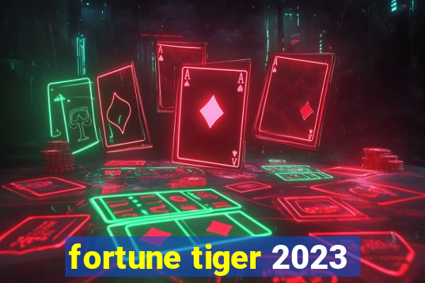 fortune tiger 2023