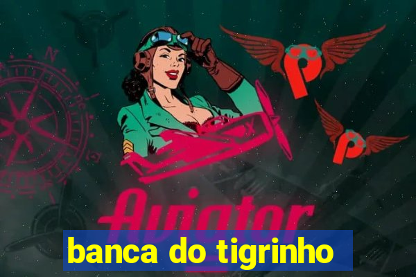 banca do tigrinho