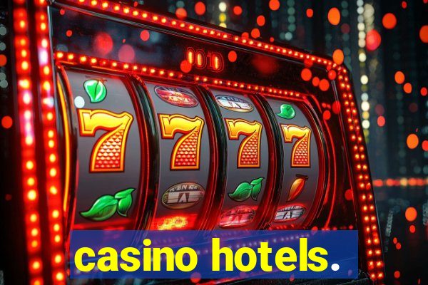 casino hotels.