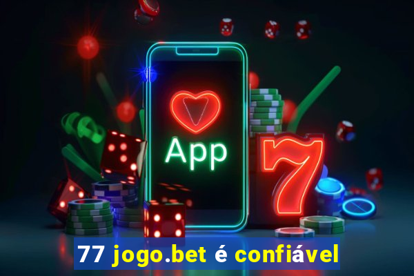 77 jogo.bet é confiável