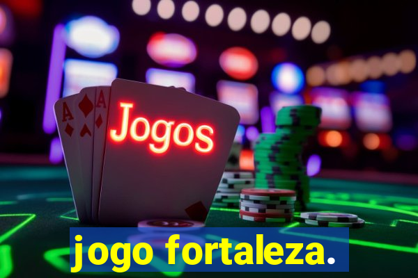 jogo fortaleza.