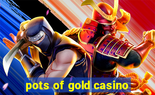 pots of gold casino