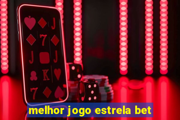 melhor jogo estrela bet