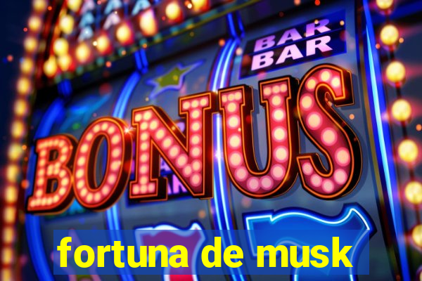 fortuna de musk