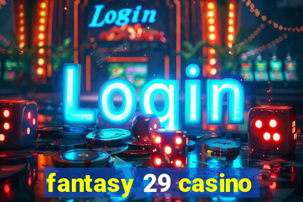 fantasy 29 casino