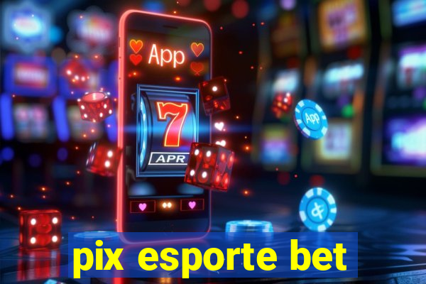 pix esporte bet