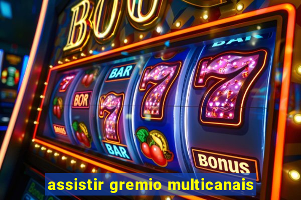 assistir gremio multicanais