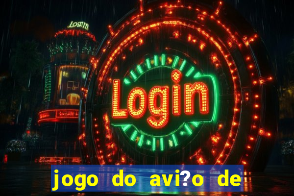 jogo do avi?o de ganhar dinheiro