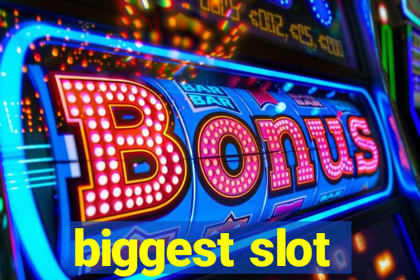 biggest slot