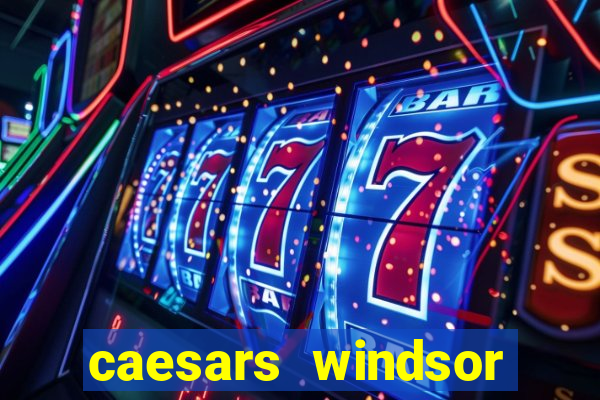 caesars windsor hotel & casino