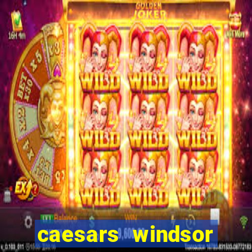 caesars windsor hotel & casino