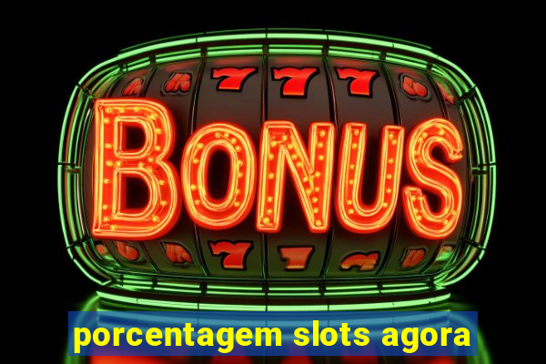 porcentagem slots agora