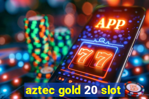 aztec gold 20 slot