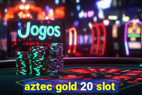 aztec gold 20 slot