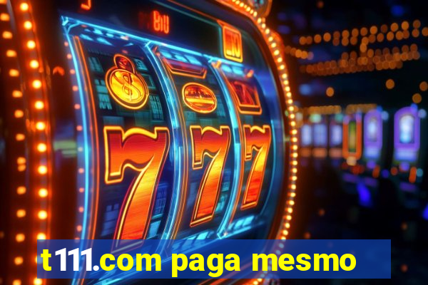 t111.com paga mesmo