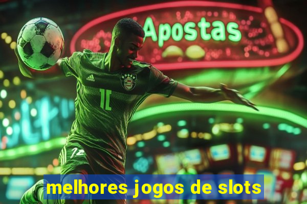 melhores jogos de slots