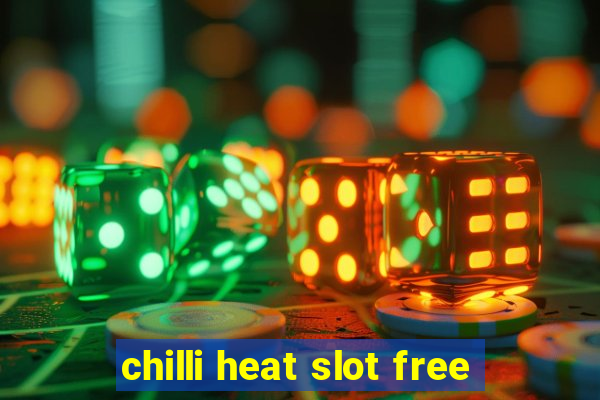 chilli heat slot free