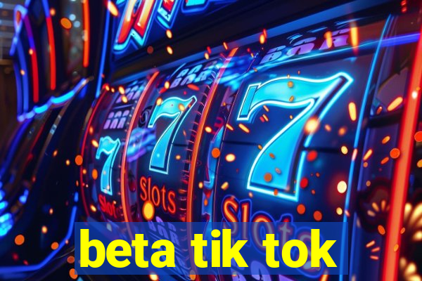 beta tik tok