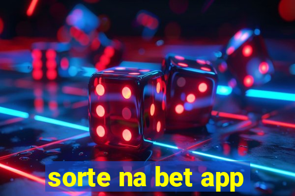 sorte na bet app