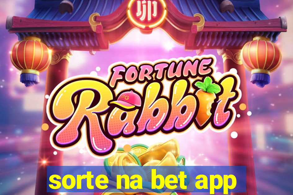 sorte na bet app