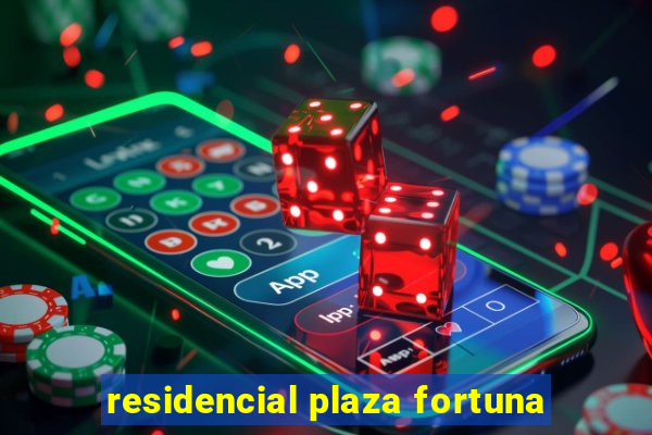 residencial plaza fortuna