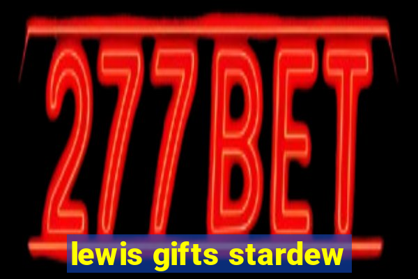 lewis gifts stardew