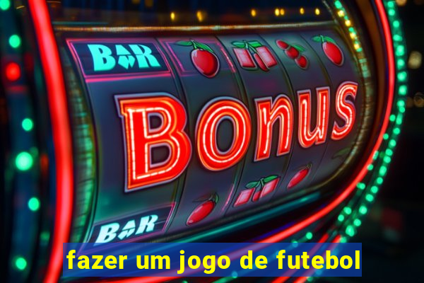 fazer um jogo de futebol