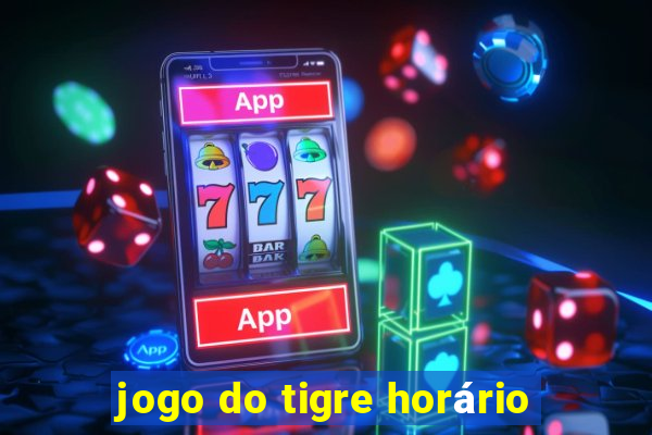 jogo do tigre horário