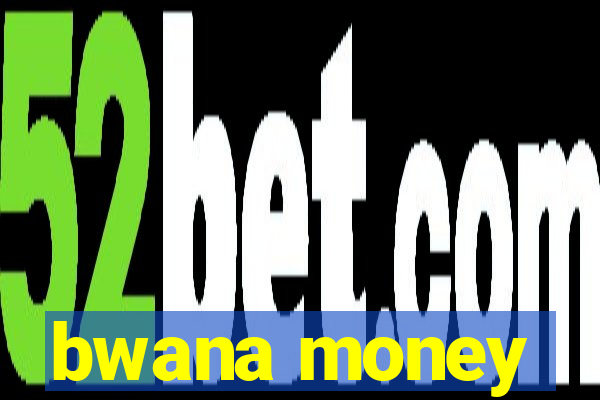 bwana money