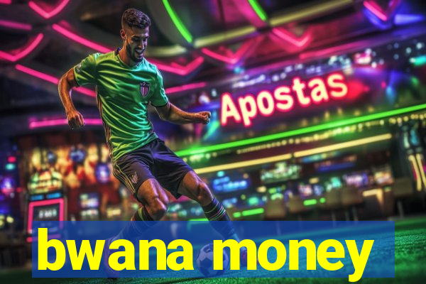 bwana money