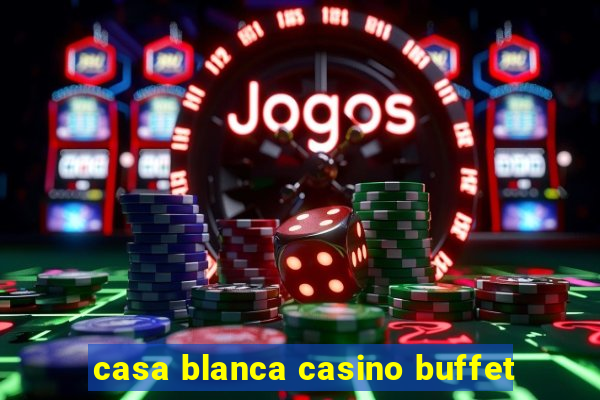 casa blanca casino buffet