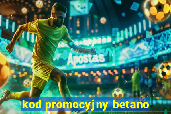 kod promocyjny betano