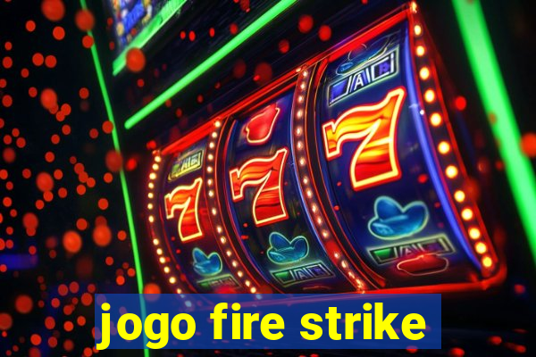 jogo fire strike