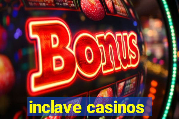 inclave casinos