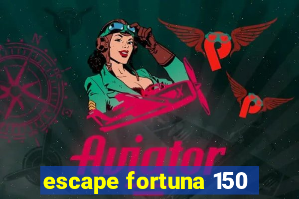 escape fortuna 150