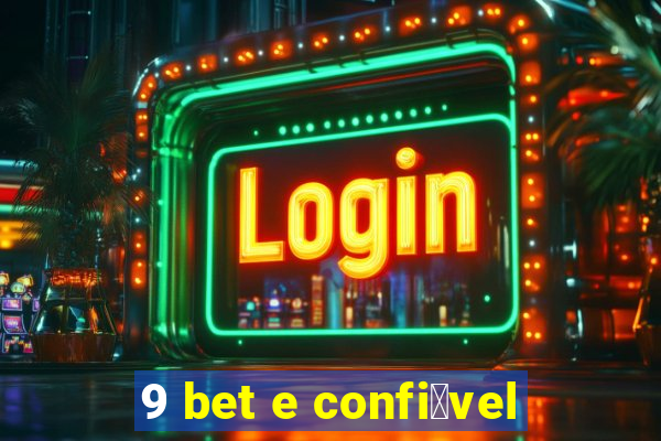 9 bet e confi谩vel