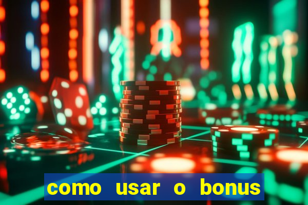 como usar o bonus do 1win casino