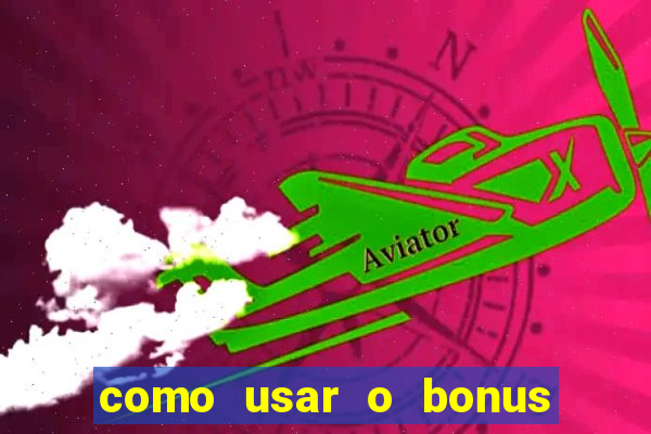 como usar o bonus do 1win casino