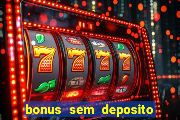 bonus sem deposito casino online