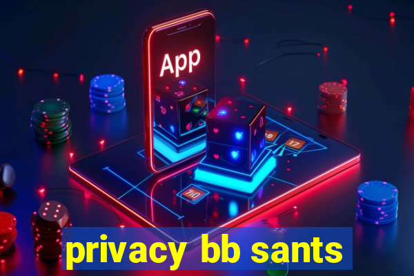 privacy bb sants