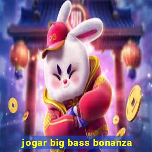 jogar big bass bonanza