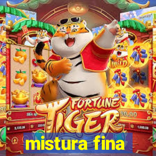 mistura fina