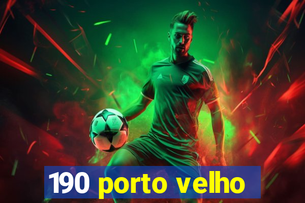 190 porto velho